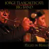 Jorge Tlaxcaltecatl Big Band - Hecho en México